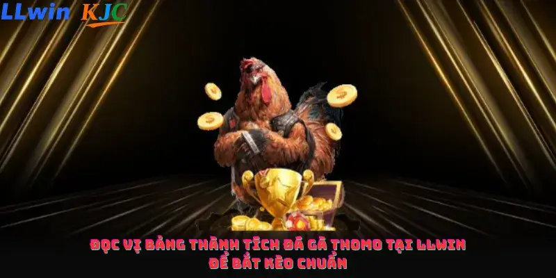 Đọc Vị Bảng Thành Tích Đá Gà Thomo Tại llwin Để Bắt Kèo Chuẩn