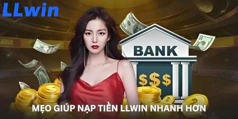 Mẹo giúp Nạp Tiền LLwin nhanh hơn