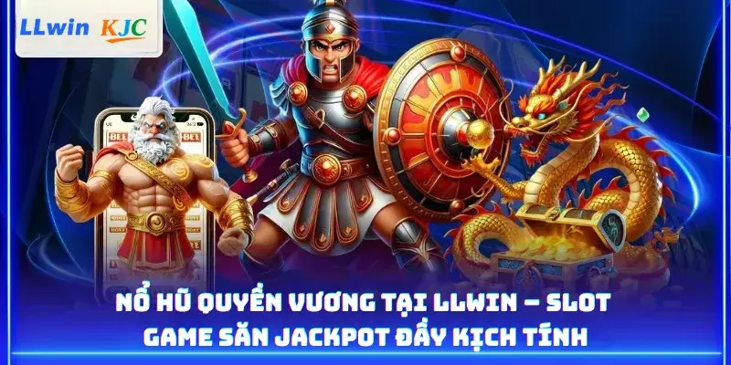 Nổ Hũ Quyền Vương Tại LLwin – Slot Game Săn Jackpot Đầy Kịch Tính